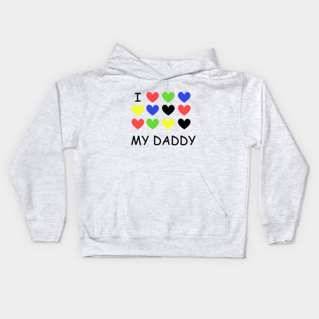 I Love my DADDY colorful Kids Hoodie by TanyaHoma